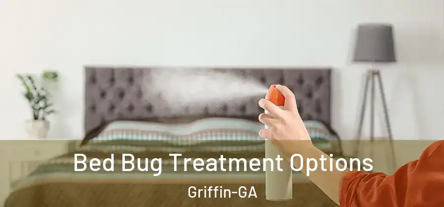  Bed Bug Treatment Options Griffin-GA