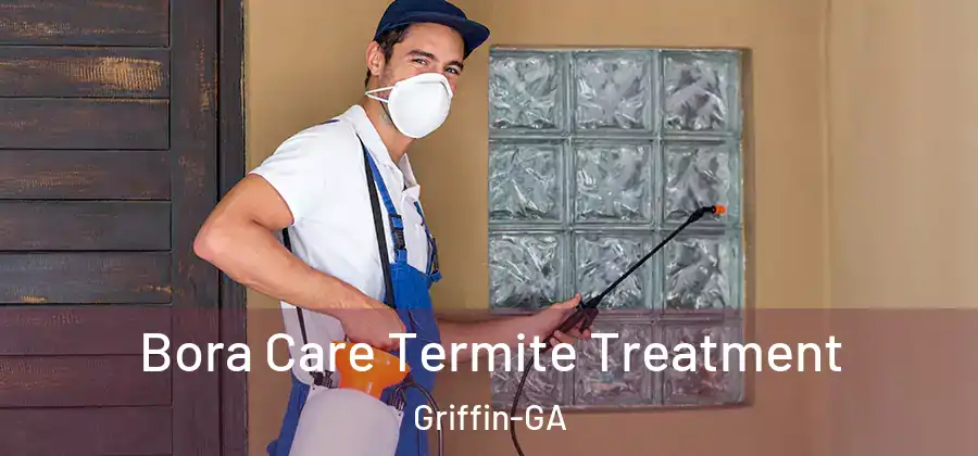 Bora Care Termite Treatment Griffin-GA