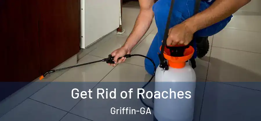 Get Rid of Roaches Griffin-GA