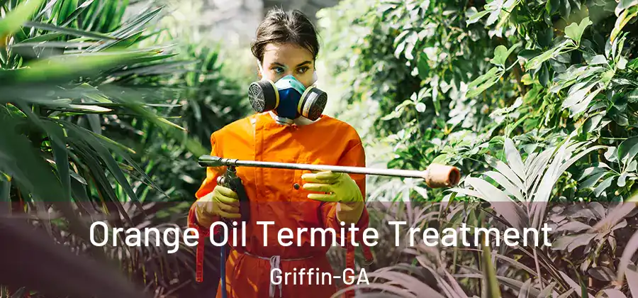 Orange Oil Termite Treatment Griffin-GA