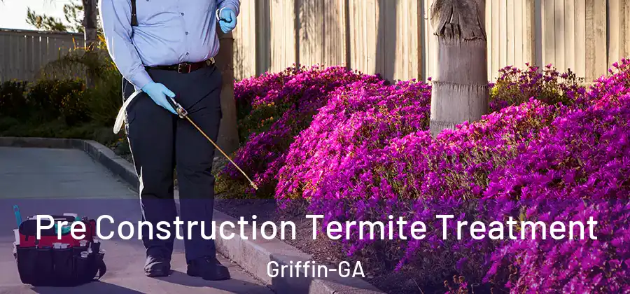  Pre Construction Termite Treatment Griffin-GA